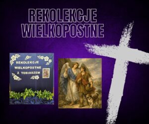 Plakat o tematyce religijnej z napisem „Rekolekcje wielkopostne” na fioletowym tle.
Po prawej stronie widoczny jest duży biały krzyż. Na dole znajdują się dwa obrazy: po lewej dekoracja z napisem „Rekolekcje wielkopostne z Tobiaszem” oraz roślinami, a po prawej obraz przedstawiający anioła prowadzącego młodego chłopca z psem.
Całość zapowiada szkolne rekolekcje w okresie Wielkiego Postu.