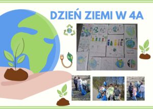Dzień Ziemi w klasie 4A: rysunki o ekologii oraz uczniowie sprzątający teren na świeżym powietrzu.