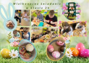 Plakat „Wielkanocne śniadanie w klasie 2b” ze zdjęciami uczniów przygotowujących ozdoby i wspólnie świętujących przy stole oraz dekoracjami wielkanocnymi.